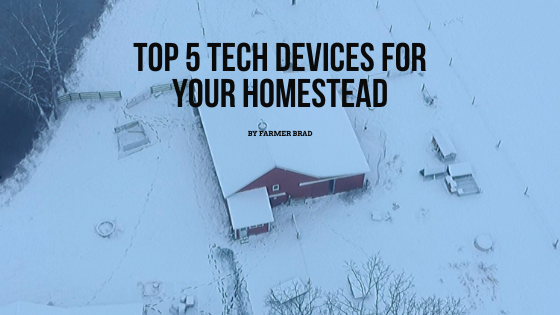 Top 5 Tech Devices for your Homestead