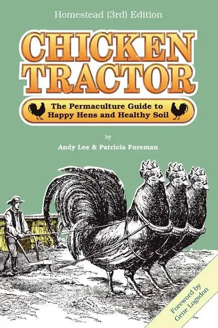 Chicken Tractor: The Permaculture Guide to Happy Hens and Healthy Soil, Homestead (3rd) Edition - Paperback