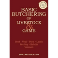Basic Butchering of Livestock & Game: Beef, Veal, Pork, Lamb, Poultry, Rabbit, Venison