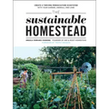 The Sustainable Homestead: Create a Thriving Permaculture Ecosystem with Your Garden, Animals, and Land